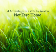 4 Advantages of a ZEN by Avalon, Net Zero Home